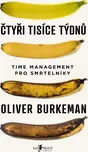 Čtyři tisíce týdnů: Time management pro smrtelníky - Oliver  Burkeman (2022, brožovaná)