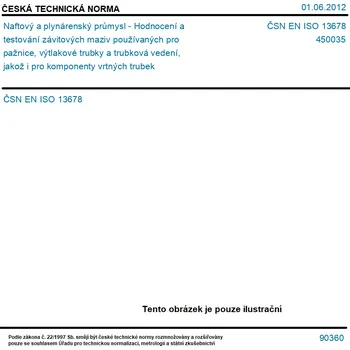 ČSN EN ISO 13678 - Naftový a plynárenský průmysl - Hodnocení a testování závitových maziv používaných pro pažnice, výtlakové trubky a trubková vedení, jakož i pro komponenty vrtných trubek - Tisk