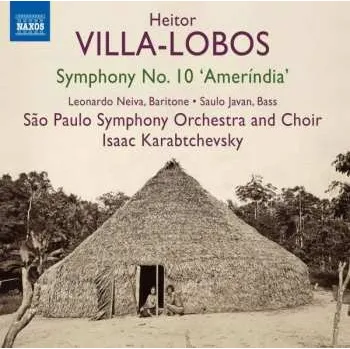 Zahraniční hudba CD Heitor Villa-Lobos: Symphony No.10 'Ameríndia' 2014 Oratorium Für Tenor Bariton Bass Gemischten Chor & Orchester