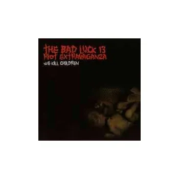 Zahraniční hudba CD Bad Luck Thirteen Riot Extravaganza: We Kill Children 2014
