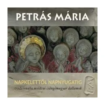 Zahraniční hudba CD Maria Petras: Napkelettol Napnyugatig 2022