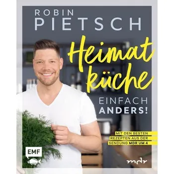 Heimatküche einfach anders! - Pietsch, Robin