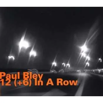 Zahraniční hudba CD Paul Bley: 12 (+6) In A Row 2008 + 6