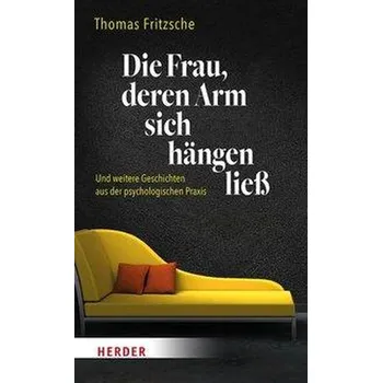 Die Frau, deren Arm sich hängen ließ - Fritzsche, Thomas [DE] (2021, Firma, Herder Verlag GmbH)