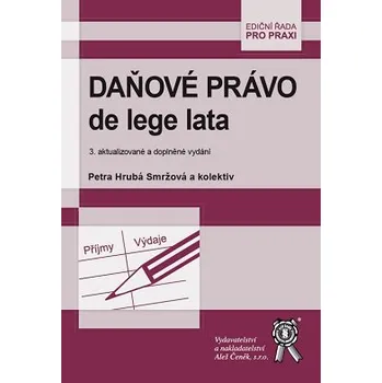 Daňové právo de lege lata 3 vydání - Smržová Hrubá Petra a kolektiv