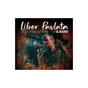 Česká hudba Až se znova narodím - Pavlata Libor & Band [CD]