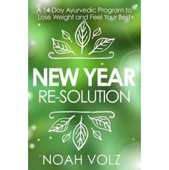 Kniha New Year Re-Solution: A 14-Day Ayurvedic Program to Lose Weight and Feel Your Best (Black and White) – Amadea Morningstar,Noah Volz (EN)