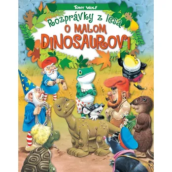 Pohádka Rozprávky z lesa – o malom dinosaurovi - Tony Wolf