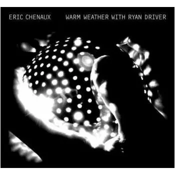 Zahraniční hudba LP Eric Chenaux: Warm Weather With Ryan Driver 2010