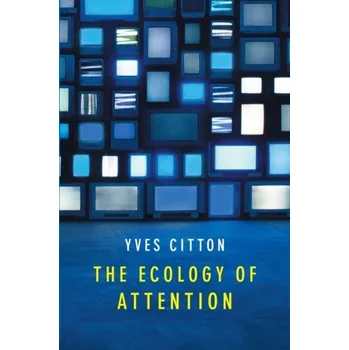The Ecology of Attention - Citton, Yves