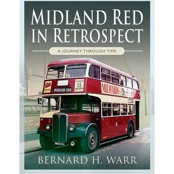 Midland Red in Retrospect: A Journey Through Time - Warr, Bernard H