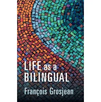 Cizí jazyk Life as a Bilingual - Grosjean, Francois (Universite de Neuchatel, Switzerland)