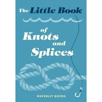 The Little Book of Knots and Splices - Waverley Books