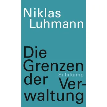Die Grenzen der Verwaltung - Niklas Luhmann