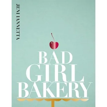 Bad Girl Bakery - Iannetta, Jeni