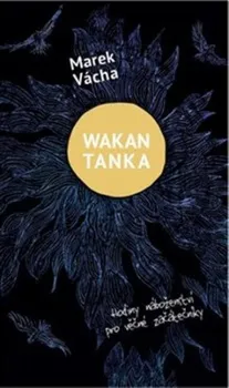 Duchovní literatura Wakan Tanka: Hodiny náboženství pro věčné začátečníky - Marek Orko Vácha (2022, pevná)