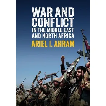 War and Conflict in the Middle East and North Africa - Ahram, Ariel I.