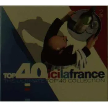 Zahraniční hudba 2CD Various: Top 40 Ici La France (The Ultimate Top 40 Collection) DIGI 2020 Digipack