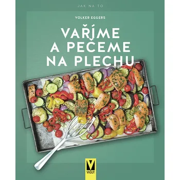 Vaříme a pečeme na plechu - Volker Eggers