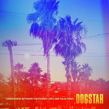 Somewhere Between the Power Lines and Palm Trees - Dogstar, [LP]