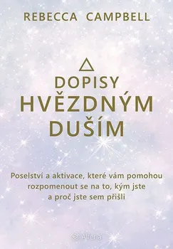 Dopisy hvězdným duším: Poselství a aktivace, které vám pomohou rozpomenout se na to, kým jste a proč jste sem přišli – Rebecca Campbell (2023, brožovaná)