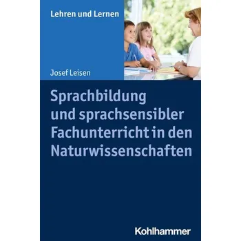 Sprachbildung und sprachsensibler Fachunterricht in den Naturwissenschaften - Leisen, Josef