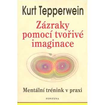 Osobní rozvoj Zázraky pomocí tvořivé imaginace - Kurt Tepperwein (2017, brožovaná)
