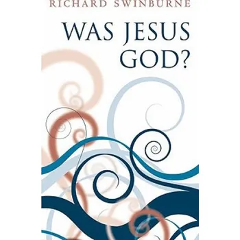 Was Jesus God? – Richard Swinburne (EN)
