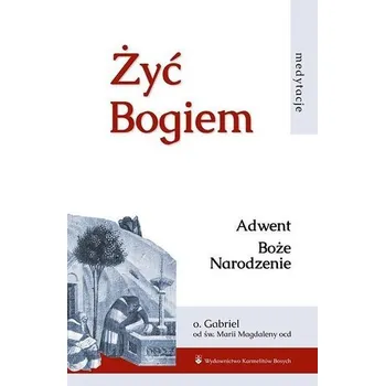 Żyć Bogiem T.I Adwent. Boże Narodzenie - Gabriel od św. Magdaleny OCD