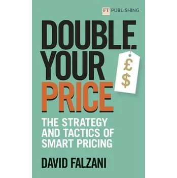 Cizojazyčná kniha Double Your Price: The Strategy and Tactics of Smart Pricing - Falzani, David