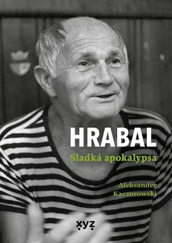 Literární biografie Hrabal: Sladká apokalypsa - Aleksander Kaczorowski (2023, pevná)