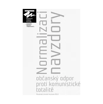 Normalizaci navzdory / občanský odpor proti komunistické totalitě