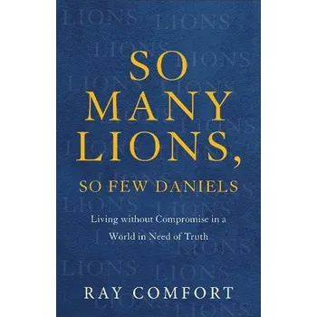 Cizojazyčná kniha So Many Lions, So Few Daniels '- Living without Compromise in a World in Need of Truth - Comfort, Ray