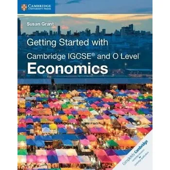 Cizojazyčná kniha Getting Started with Cambridge IGCSE'® and O Level Economics - Grant, Susan