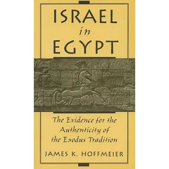 Israel in Egypt: The Evidence for the Authenticity of the Exodus Tradition – James K. Hoffmeier (EN)