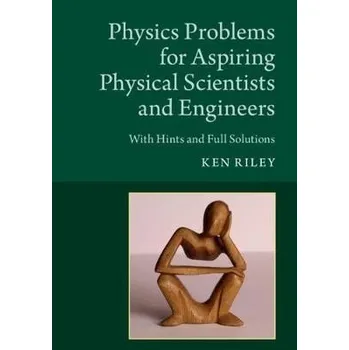Cizí jazyk Physics Problems for Aspiring Physical Scientists and Engineers - Riley, Ken (Clare College, Cambridge)