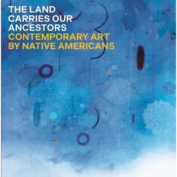 Cizojazyčná kniha Land Carries Our Ancestors - Smith, Jaune Quick-to-See a ahtone, heather a Harjo, Joy a Condill, Shana Bushyhead