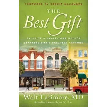 Cizojazyčná kniha Best Gift '- Tales of a Small'-Town Doctor Learning Life`s Greatest Lessons - Larimore, Walt Md a Macomber, Debbie