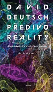 Předivo reality: Věda o paralelních vesmírech a její důsledky - David Deutsch (2023, brožovaná)