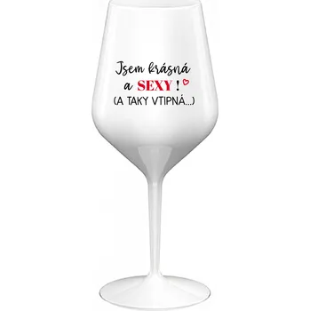 Sklenice JSEM KRÁSNÁ A SEXY! (A TAKY VTIPNÁ...) - bílá nerozbitná sklenice na víno 470 ml