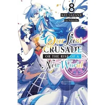 Our Last Crusade or the Rise of a New World, Vol. 8 (light novel) - Nekonabe, Ao a Sazane, Kei
