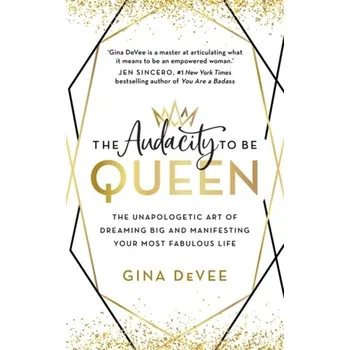 Osobní rozvoj The Audacity to Be Queen - DeVee, Gina