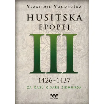 Husitská epopej III: 1426-1437: Za časů císaře Zikmunda - Vlastimil Vondruška (2022, vázaná)