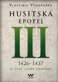 Husitská epopej III: 1426-1437: Za časů císaře Zikmunda - Vlastimil Vondruška (2022, vázaná)