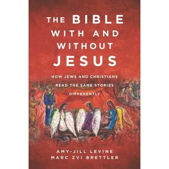 Populárně naučná literatura pro dospělé The Bible With and Without Jesus - Levine, Amy-Jill (University Professor of New Testament and Jewish Studies, E. Rhodes and Leona B. Carpenter Professor o