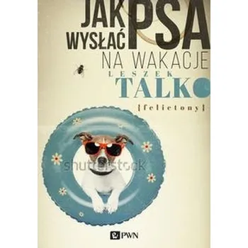 Jak wysłać psa na wakacje - Talko Leszek