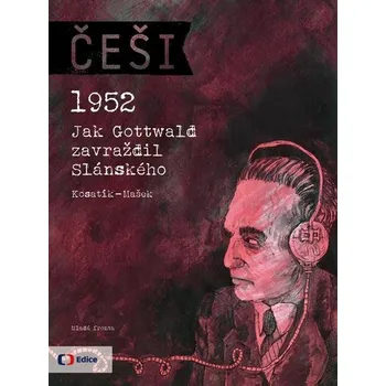 Komiks pro dospělé Češi 1952: Jak Gottwald zavraždil Slánského