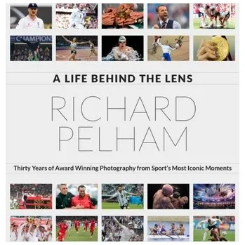 A Life Behind the Lens - Pelham, Richard