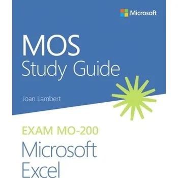 MOS Study Guide for Microsoft Excel Exam MO-200 - Lambert, Joan