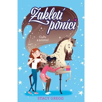 Zakletí poníci 2 - Cukr a koření - Stacy Gregg